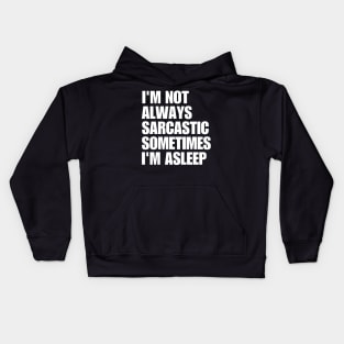 I'm Not Always Sarcastic Sometimes I'm Asleep Kids Hoodie